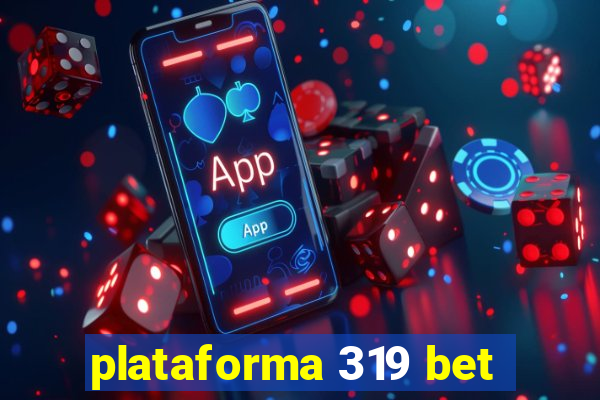 plataforma 319 bet